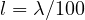 l = \lambda/100