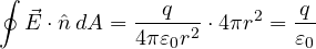 \[ \oint\vec E\cdot\hat n\,dA = \frac{q}{4\pi\varepsilon_0 r^2}\cdot 4\pi r^2 = \frac{q}{\varepsilon_0} \]