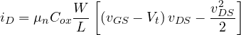 \[ i_D = \mu_n C_{ox}\frac{W}{L}\left[(v_{GS} - V_t)\,v_{DS} - \frac{v_{DS}^2}{2}\right] \]