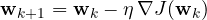 \[ \mathbf w_{k+1} = \mathbf w_k - \eta\,\nabla J(\mathbf w_k) \]