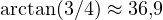\arctan(3/4) \approx 36{,}9&deg;
