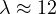 \lambda \approx 12