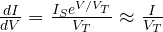 \frac{dI}{dV} = \frac{I_S e^{V/V_T}}{V_T} \approx \frac{I}{V_T}