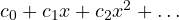 c_0 + c_1x + c_2x^2 + \dots
