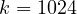 k = 1024