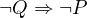 \lnot Q \Rightarrow \lnot P