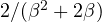 2/(\beta^2 + 2\beta)
