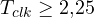 T_{clk} \ge 2{,}25