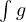 \int g