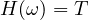 H(\omega) = T