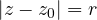 |z - z_0| = r