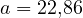 a = 22{,}86