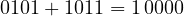 0101 + 1011 = 1\,0000