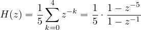 \[ H(z) = \frac15\sum_{k=0}^{4} z^{-k} = \frac15\cdot\frac{1 - z^{-5}}{1 - z^{-1}} \]
