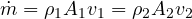 \[ \dot m = \rho_1 A_1 v_1 = \rho_2 A_2 v_2 \]