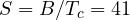 S = B/T_c = 41