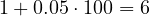 1 + 0.05\cdot 100 = 6
