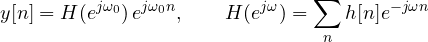 \[ y[n] = H(e^{j\omega_0})\,e^{j\omega_0 n},\qquad H(e^{j\omega}) = \sum_n h[n]e^{-j\omega n} \]