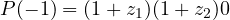 P(-1) = (1 + z_1)(1 + z_2) \gt  0