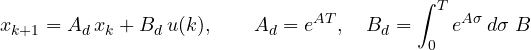 \[ x_{k+1} = A_d\,x_k + B_d\,u(k),\qquad A_d = e^{AT},\quad B_d = \int_0^T e^{A\sigma}\,d\sigma\;B \]