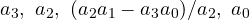 a_3,\ a_2,\ (a_2a_1 - a_3a_0)/a_2,\ a_0