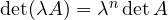 \det(\lambda A) = \lambda^n\det A