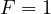 F = 1