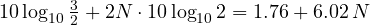 10\log_{10}\frac32 + 2N\cdot 10\log_{10}2 = 1.76 + 6.02\,N