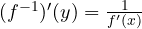 (f^{-1})'(y) = \frac{1}{f'(x)}