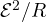 \mathcal E^2/R