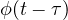 \phi(t - \tau)