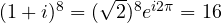 (1+i)^8 = (\sqrt2)^8 e^{i2\pi} = 16