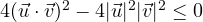 4(\vec u\cdot\vec v)^2 - 4|\vec u|^2|\vec v|^2 \le 0