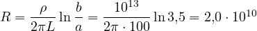 R = \dfrac{\rho}{2\pi L}\ln\dfrac{b}{a} = \dfrac{10^{13}}{2\pi\cdot 100}\ln 3{,}5 = 2{,}0\cdot 10^{10}