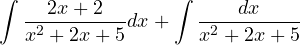 \[ \int\frac{2x + 2}{x^2 + 2x + 5}dx + \int\frac{dx}{x^2 + 2x + 5} \]