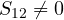 S_{12} \ne 0
