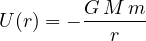 \[ U(r) = -\frac{G\,M\,m}{r} \]