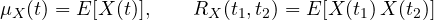 \[ \mu_X(t) = E[X(t)],\qquad R_X(t_1, t_2) = E[X(t_1)\,X(t_2)] \]