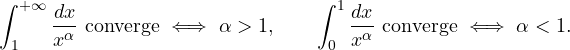 \[ \int_1^{+\infty}\frac{dx}{x^\alpha} \ \text{converge} \iff \alpha > 1, \qquad \int_0^{1}\frac{dx}{x^\alpha} \ \text{converge} \iff \alpha < 1. \]