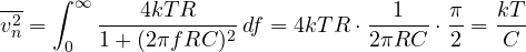 \[ \overline{v_n^2} = \int_0^\infty\frac{4kTR}{1 + (2\pi fRC)^2}\,df = 4kTR\cdot\frac{1}{2\pi RC}\cdot\frac{\pi}{2} = \frac{kT}{C} \]