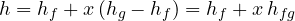 \[ h = h_f + x\,(h_g - h_f) = h_f + x\,h_{fg} \]