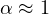 \alpha \approx 1