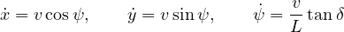 \[ \dot x = v\cos\psi,\qquad \dot y = v\sin\psi,\qquad \dot\psi = \frac{v}{L}\tan\delta \]