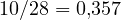 10/28 = 0{,}357