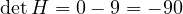 \det H = 0 - 9 = -9 \lt 0