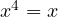 x^4 = x