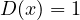 D(x) = 1