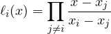 \[ \ell_i(x) = \prod_{j \ne i}\frac{x - x_j}{x_i - x_j} \]