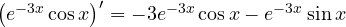 \big(e^{-3x}\cos x\big)' = -3e^{-3x}\cos x - e^{-3x}\sin x