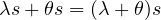 \lambda s + \theta s = (\lambda + \theta)s